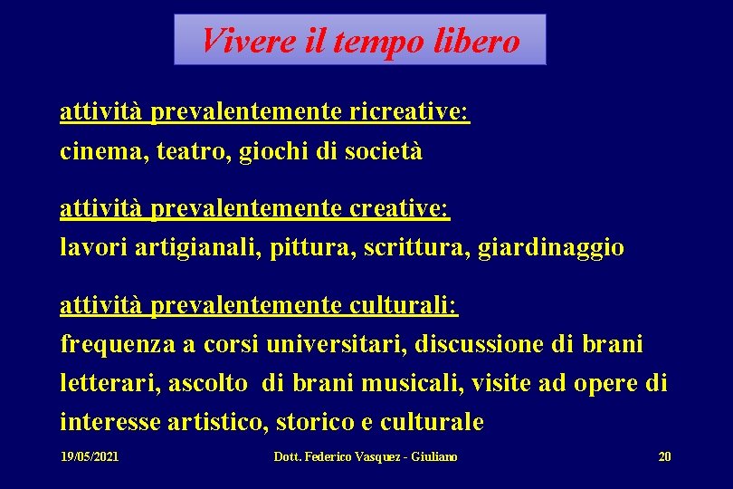 Vivere il tempo libero attività prevalentemente ricreative: cinema, teatro, giochi di società attività prevalentemente