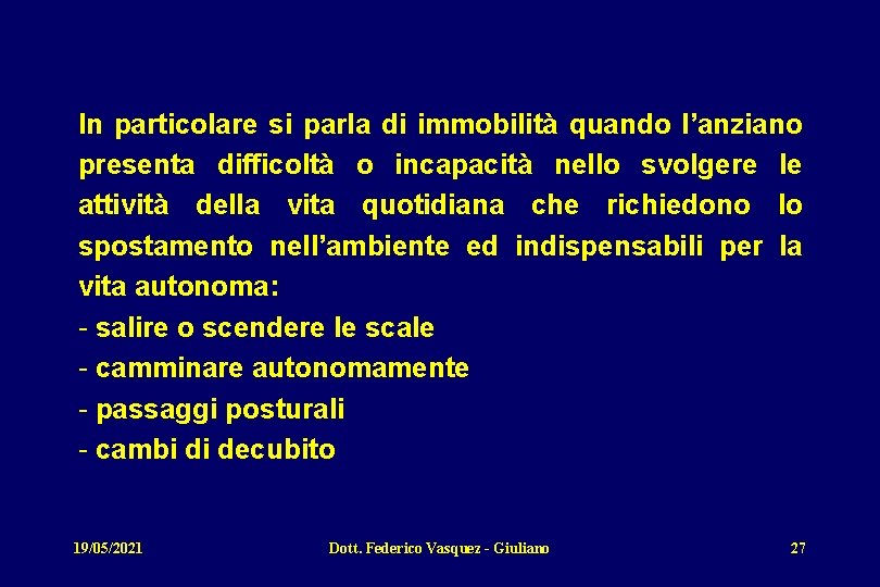 In particolare si parla di immobilità quando l’anziano presenta difficoltà o incapacità nello svolgere