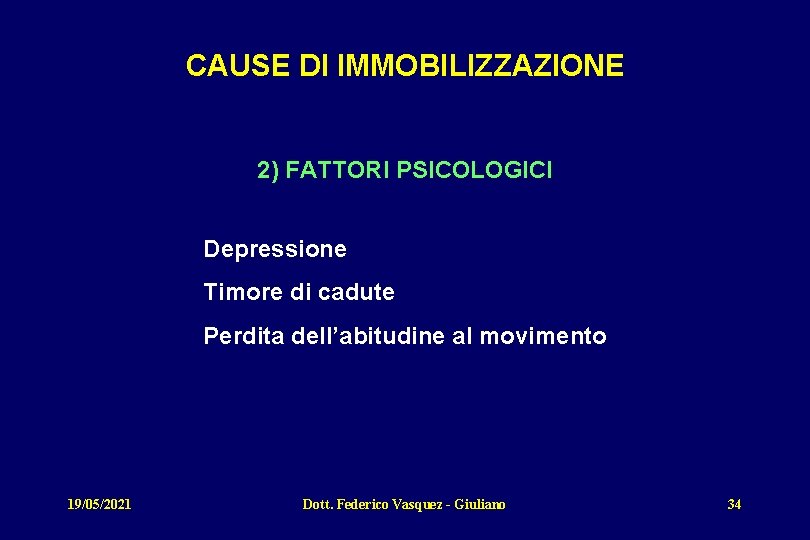 CAUSE DI IMMOBILIZZAZIONE 2) FATTORI PSICOLOGICI Depressione Timore di cadute Perdita dell’abitudine al movimento