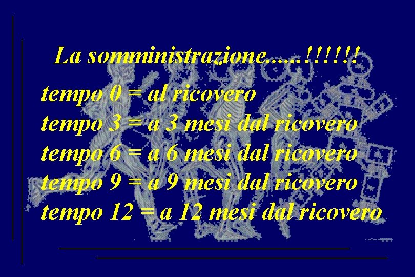 La somministrazione. . . !!!!!! tempo 0 = al ricovero tempo 3 = a