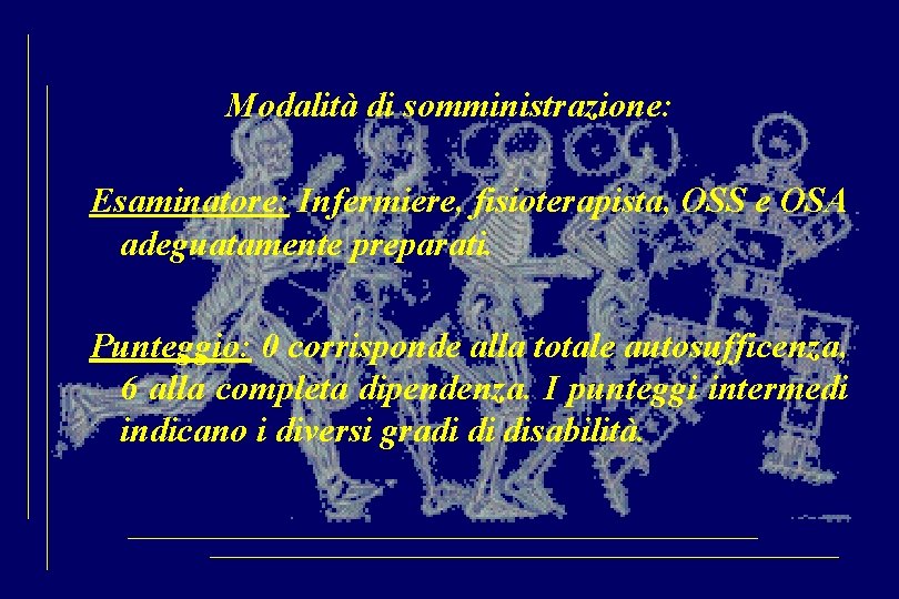 Modalità di somministrazione: Esaminatore: Infermiere, fisioterapista, OSS e OSA adeguatamente preparati. Punteggio: 0 corrisponde