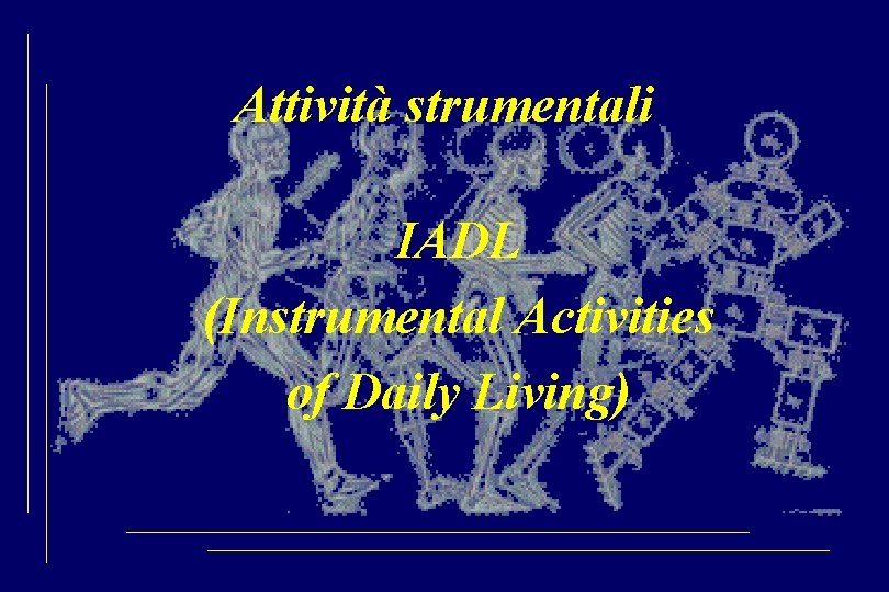 Attività strumentali IADL (Instrumental Activities of Daily Living) 