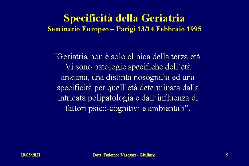 Specificità della Geriatria Seminario Europeo – Parigi 13/14 Febbraio 1995 “Geriatria non è solo