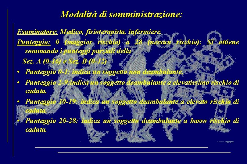 Modalità di somministrazione: Esaminatore: Medico, fisioterapista, infermiere. Punteggio: 0 (maggior rischio) a 28 (nessun