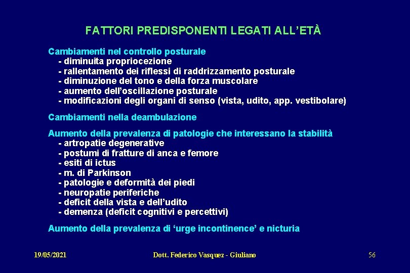 FATTORI PREDISPONENTI LEGATI ALL’ETÀ Cambiamenti nel controllo posturale - diminuita propriocezione - rallentamento dei