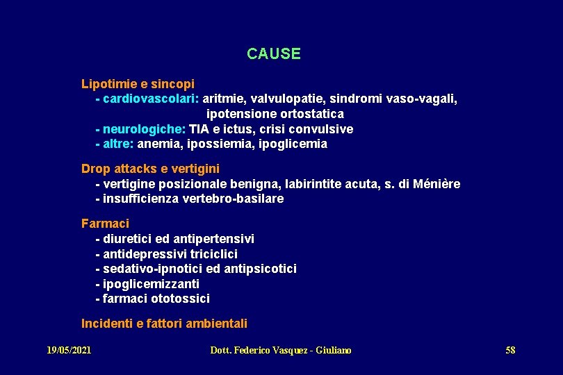 CAUSE Lipotimie e sincopi - cardiovascolari: aritmie, valvulopatie, sindromi vaso-vagali, ipotensione ortostatica - neurologiche: