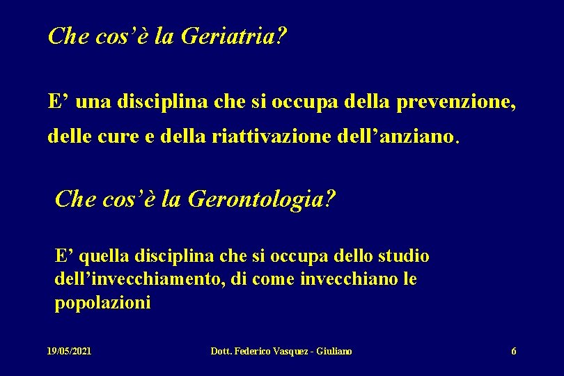 Che cos’è la Geriatria? E’ una disciplina che si occupa della prevenzione, delle cure