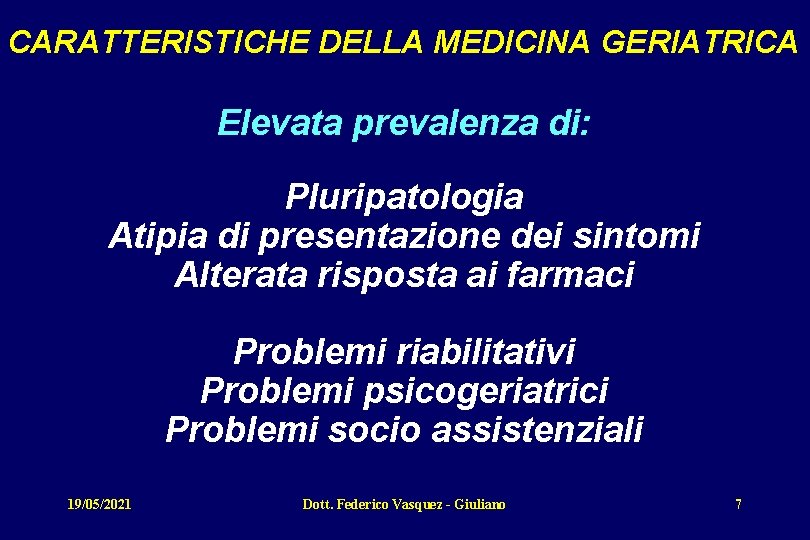 CARATTERISTICHE DELLA MEDICINA GERIATRICA Elevata prevalenza di: Pluripatologia Atipia di presentazione dei sintomi Alterata