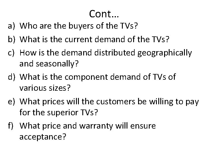 Cont… a) Who are the buyers of the TVs? b) What is the current