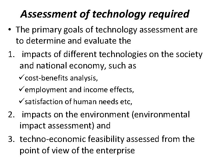 Assessment of technology required • The primary goals of technology assessment are to determine