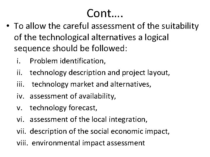 Cont…. • To allow the careful assessment of the suitability of the technological alternatives