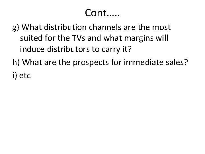 Cont…. . g) What distribution channels are the most suited for the TVs and