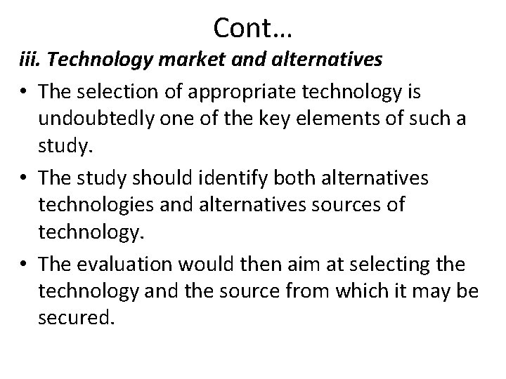 Cont… iii. Technology market and alternatives • The selection of appropriate technology is undoubtedly