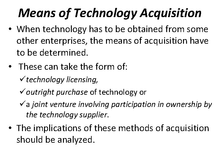 Means of Technology Acquisition • When technology has to be obtained from some other