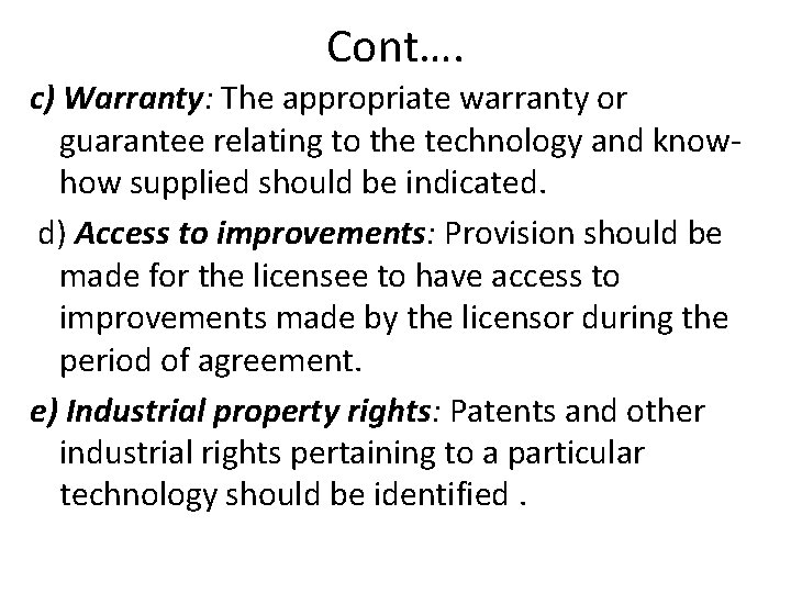 Cont…. c) Warranty: The appropriate warranty or guarantee relating to the technology and knowhow