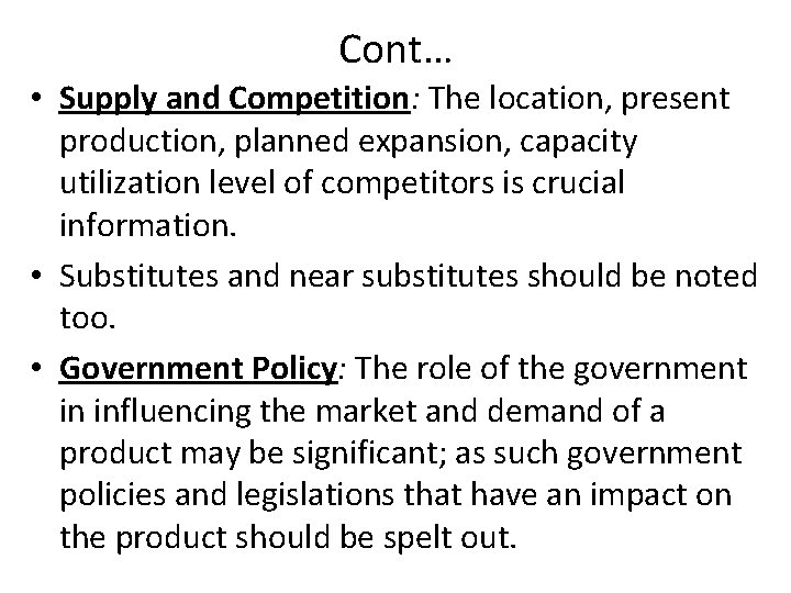 Cont… • Supply and Competition: The location, present production, planned expansion, capacity utilization level