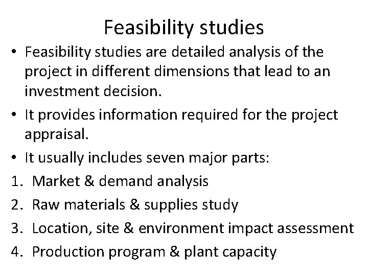Feasibility studies • Feasibility studies are detailed analysis of the project in different dimensions