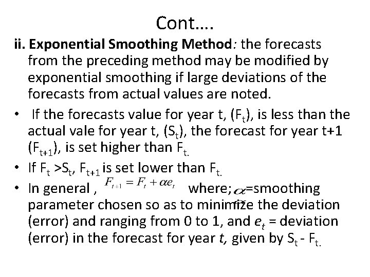 Cont…. ii. Exponential Smoothing Method: the forecasts from the preceding method may be modified