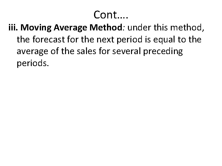 Cont…. iii. Moving Average Method: under this method, the forecast for the next period