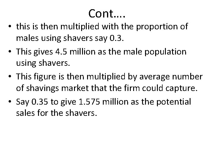Cont…. • this is then multiplied with the proportion of males using shavers say