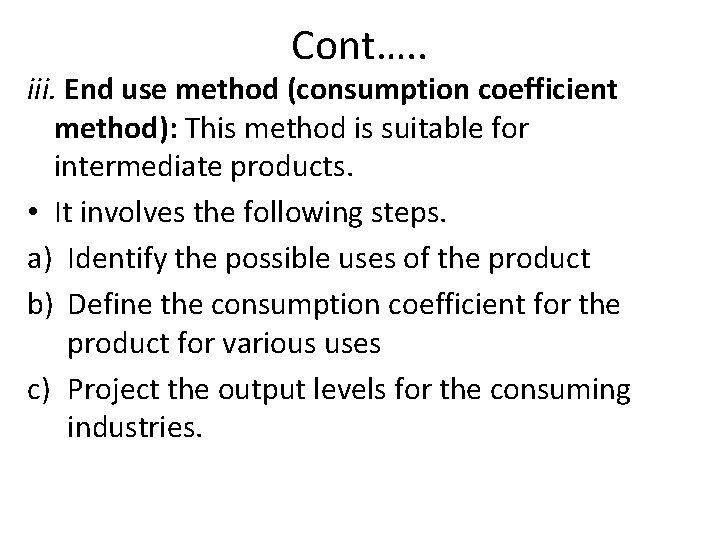 Cont…. . iii. End use method (consumption coefficient method): This method is suitable for