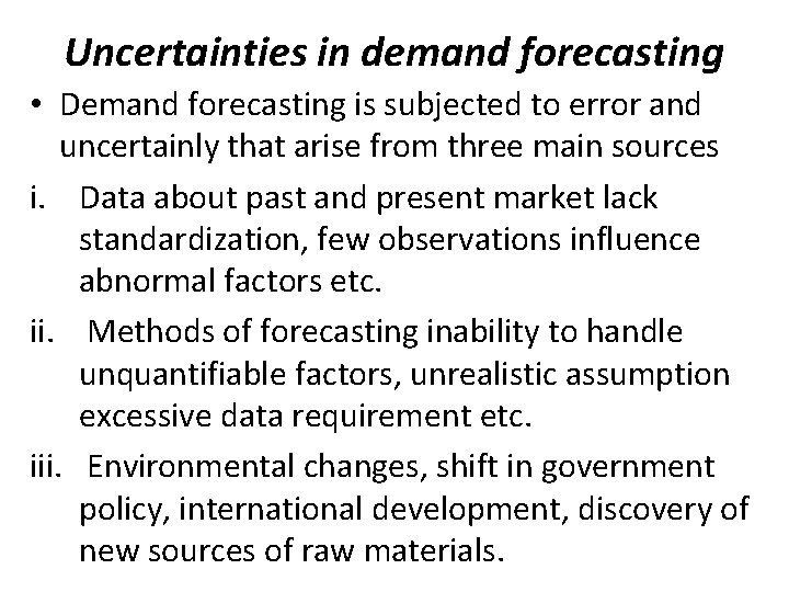 Uncertainties in demand forecasting • Demand forecasting is subjected to error and uncertainly that