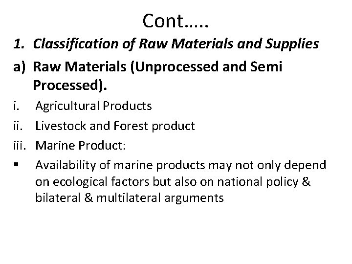 Cont…. . 1. Classification of Raw Materials and Supplies a) Raw Materials (Unprocessed and
