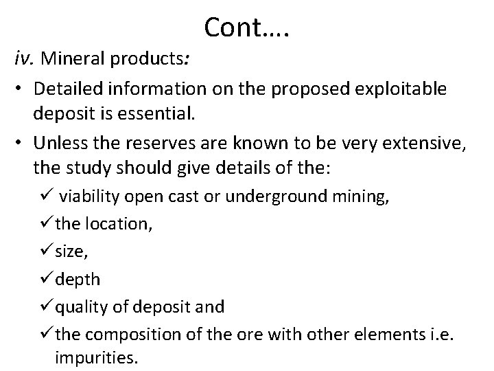 Cont…. iv. Mineral products: • Detailed information on the proposed exploitable deposit is essential.