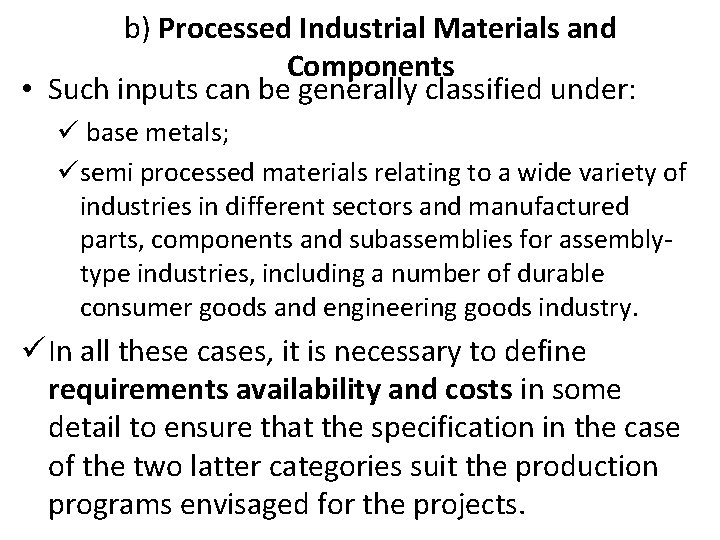b) Processed Industrial Materials and Components • Such inputs can be generally classified under: