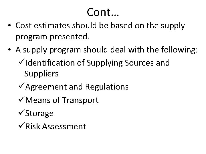 Cont… • Cost estimates should be based on the supply program presented. • A