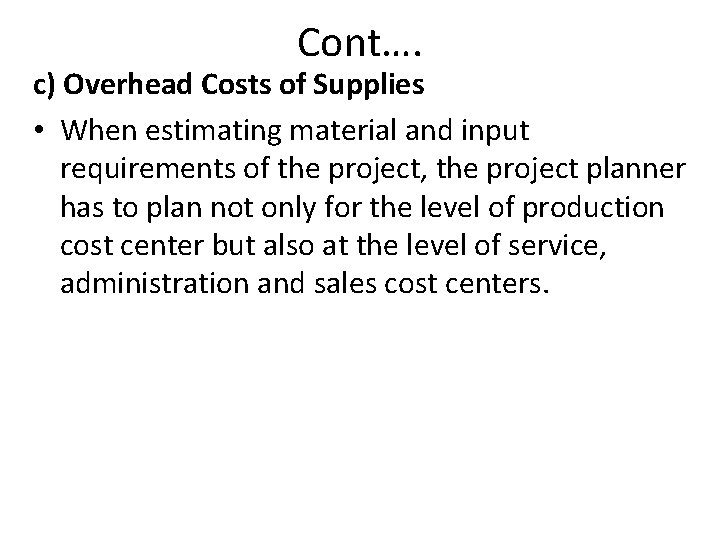 Cont…. c) Overhead Costs of Supplies • When estimating material and input requirements of