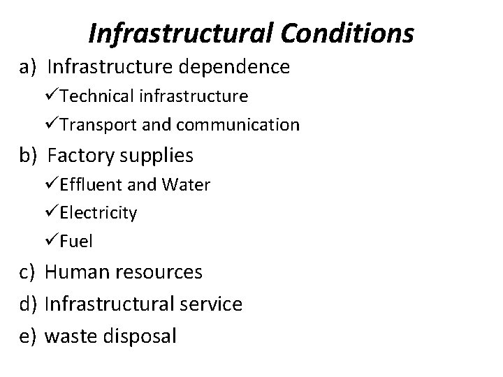 Infrastructural Conditions a) Infrastructure dependence üTechnical infrastructure üTransport and communication b) Factory supplies üEffluent