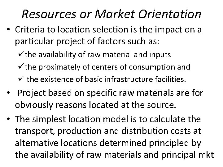 Resources or Market Orientation • Criteria to location selection is the impact on a