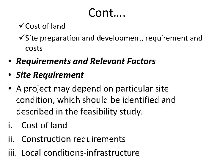 Cont…. üCost of land üSite preparation and development, requirement and costs • Requirements and