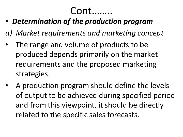 Cont……. . • Determination of the production program a) Market requirements and marketing concept