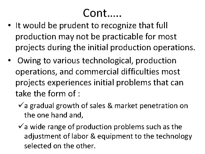 Cont…. . • It would be prudent to recognize that full production may not