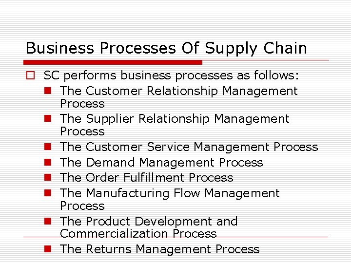 Business Processes Of Supply Chain o SC performs business processes as follows: n The