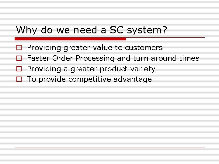Why do we need a SC system? o o Providing greater value to customers