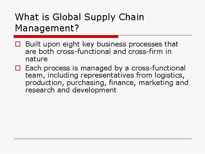 What is Global Supply Chain Management? o Built upon eight key business processes that