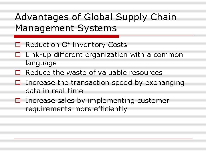 Advantages of Global Supply Chain Management Systems o Reduction Of Inventory Costs o Link-up