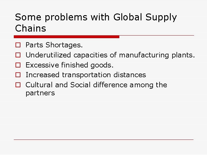 Some problems with Global Supply Chains o o o Parts Shortages. Underutilized capacities of