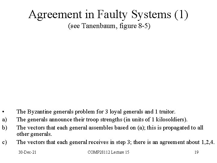 Agreement in Faulty Systems (1) (see Tanenbaum, figure 8 -5) • a) b) c)