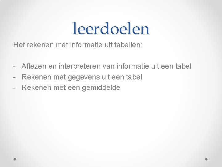 leerdoelen Het rekenen met informatie uit tabellen: - Aflezen en interpreteren van informatie uit