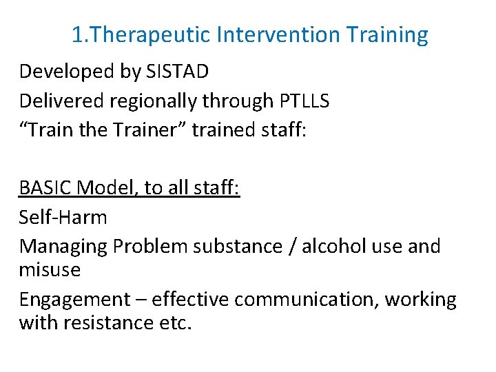 1. Therapeutic Intervention Training Developed by SISTAD Delivered regionally through PTLLS “Train the Trainer”