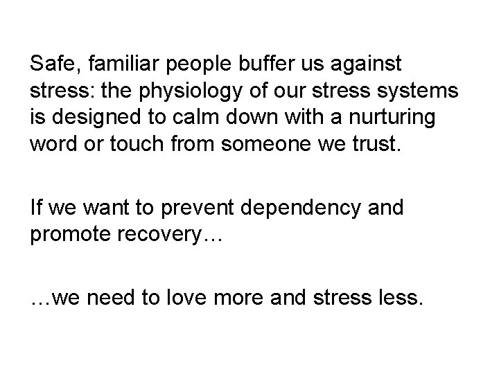 Safe, familiar people buffer us against stress: the physiology of our stress systems is