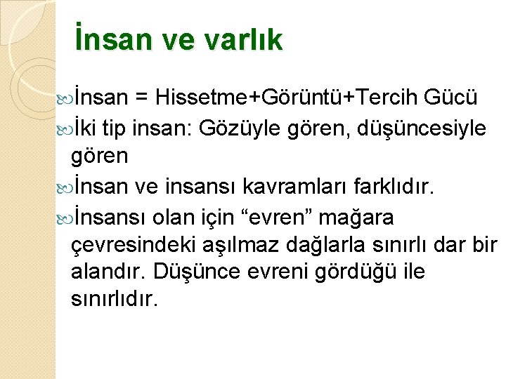 İnsan ve varlık İnsan = Hissetme+Görüntü+Tercih Gücü İki tip insan: Gözüyle gören, düşüncesiyle gören