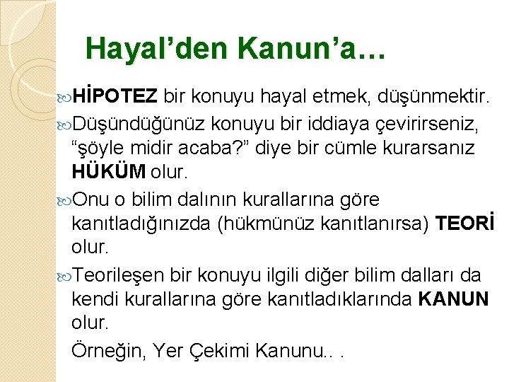 Hayal’den Kanun’a… HİPOTEZ bir konuyu hayal etmek, düşünmektir. Düşündüğünüz konuyu bir iddiaya çevirirseniz, “şöyle