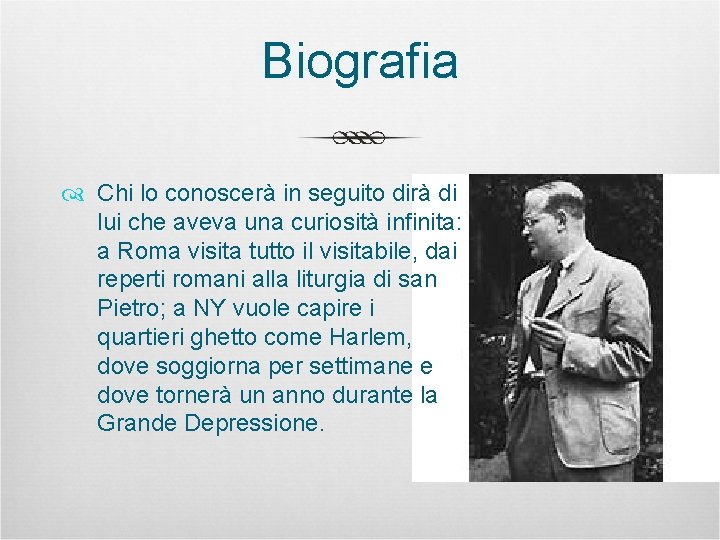 Biografia Chi lo conoscerà in seguito dirà di lui che aveva una curiosità infinita: