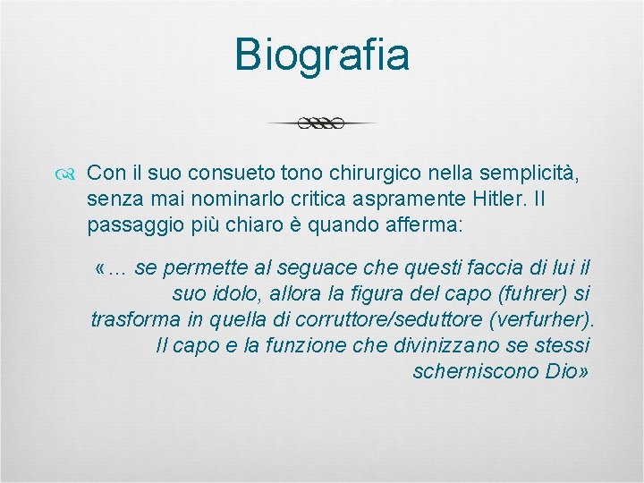 Biografia Con il suo consueto tono chirurgico nella semplicità, senza mai nominarlo critica aspramente