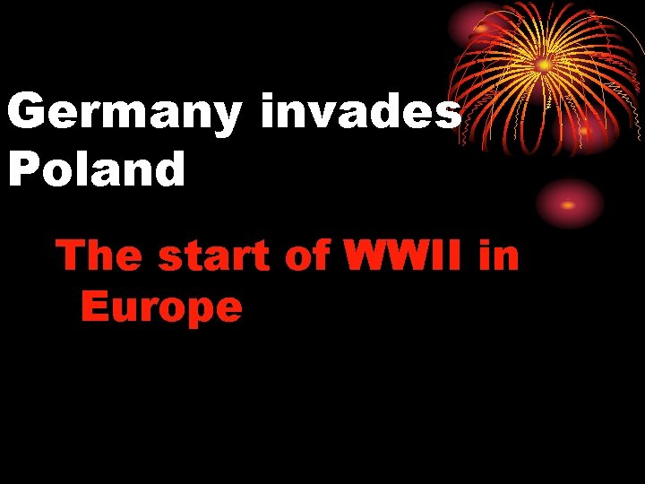 Germany invades Poland The start of WWII in Europe 